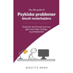 Den lille guide til psykiske problemer blandt medarbejdere: konkrete råd til hvad man kan gøre som leder, kollega og arbejdsplads
