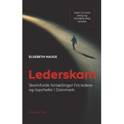 Lederskam: Skamfulde fortællinger fra ledere og topchefer i Danmark. Vejen til mere ærlig og handlekraftig ledelse.