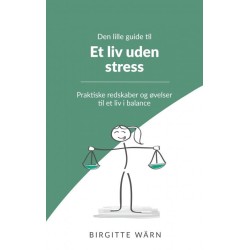 Den lille guide til et liv uden stress: praktiske redskaber og øvelser til et liv i balance