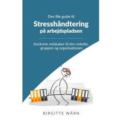 Den lille guide til stresshåndtering på arbejdspladsen: konkrete redskaber til den enkelte, gruppen og organisationen