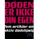 Døden er ikke din egen: fem artikler om aktiv dødhjælp