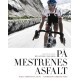 På mestrenes asfalt - Den store cykelbog (i farver)