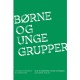 Børne- og ungegrupper: veje til mestring i teori og praksis