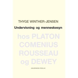 Undervisning og menneskesyn: Hos Platon, Comenius, Rousseau og Dewey