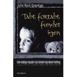 Tabt, fortabt, fundet igen: Om tidlige skader på sindet og deres heling