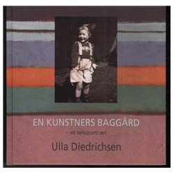En kunstners baggård: et selvportræt af Ulla Diedrichsen