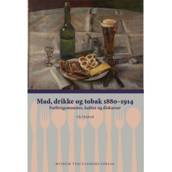 Mad, drikke og tobak 1880-1914: Forbrugsmønstre, kultur og diskurser