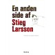 En anden side af Stieg Larsson: Artikler og andre tekster