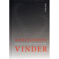 Kærligheden vinder: En bog om liv og død, himmel og helvede