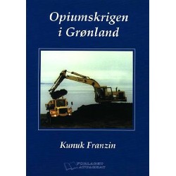 Opiumskrigen i Grønland: en harmløs fortælling fra Nuuk¤fortalt af en grønlænder