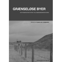 Grænseløse byer: Nye perspektiver for by- og landskabsarkitekturen