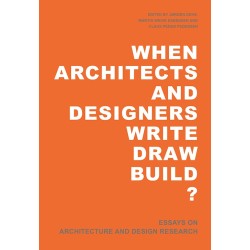 When Architects and Designers write draw build: Essays on Architecture and Design Research
