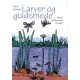 Larver og guldsmede