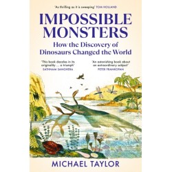 Impossible Monsters: How the Discovery of Dinosaurs Changed the World