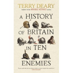 A History of Britain in Ten Enemies: The perfect gift for grown-ups by the Horrible Histories author