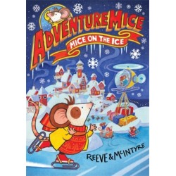 Adventuremice: Mice on the Ice - from bestselling creative dream team, Reeve and McIntyre