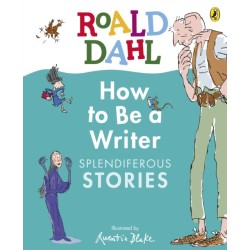 Roald Dahl How to Be a Writer: Splendiferous Stories