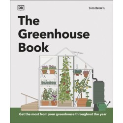The Greenhouse Book: Make the Most of Your Greenhouse Throughout the Year