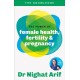 The Power of Female Health, Fertility & Pregnancy: The pocket guide to female health from one of TV's best loved doctors