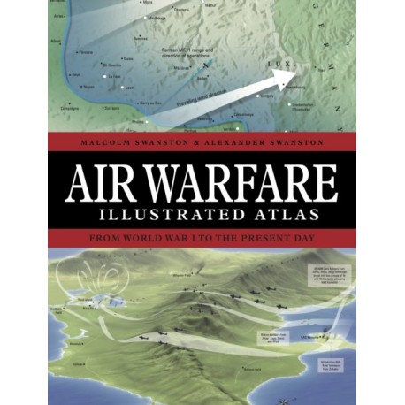 Air Warfare Illustrated Atlas: From World War I to the Present Day