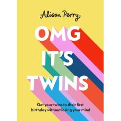 OMG It's Twins!: Get Your Twins to Their First Birthday Without Losing Your Mind