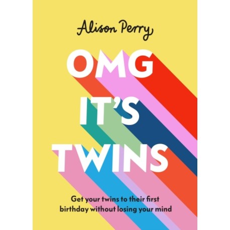 OMG It's Twins!: Get Your Twins to Their First Birthday Without Losing Your Mind