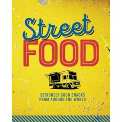 Street Food: Seriously Good Snacks from Around the World