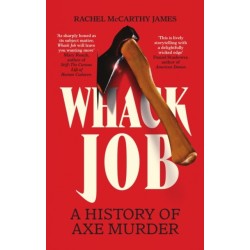 Whack Job: A History of Axe Murder
