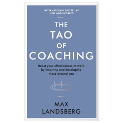 The Tao of Coaching: Boost Your Effectiveness at Work by Inspiring and Developing Those Around You