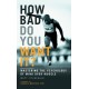 How Bad Do You Want It?: Mastering the Psychology of Mind Over Muscle