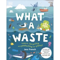 What A Waste: Rubbish, Recycling, and Protecting our Planet