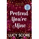 Pretend You're Mine: a fake dating small town love story from the author of Things We Never Got Over
