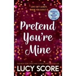 Pretend You're Mine: a fake dating small town love story from the author of Things We Never Got Over