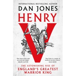 Henry V: The Astonishing Rise of England's Greatest Warrior King