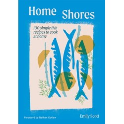 Home Shores: 100 Simple Fish Recipes to Cook at Home