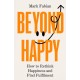 Beyond Happy: How to Rethink Happiness and Find Fulfilment