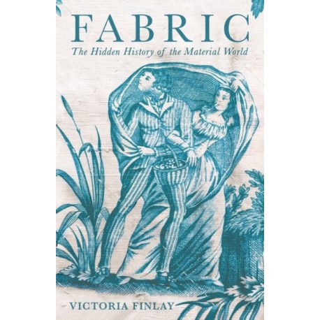 Fabric: The Hidden History of the Material World