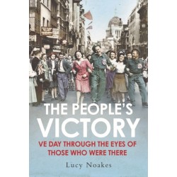 The People's Victory: VE Day Through the Eyes of Those Who Were There