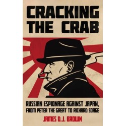 Cracking the Crab: Russian Espionage Against Japan, from Peter the Great to Richard Sorge