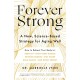 Forever Strong: A new, science-based strategy for aging well