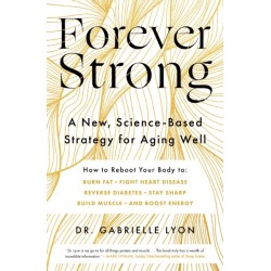 Forever Strong: A new, science-based strategy for aging well