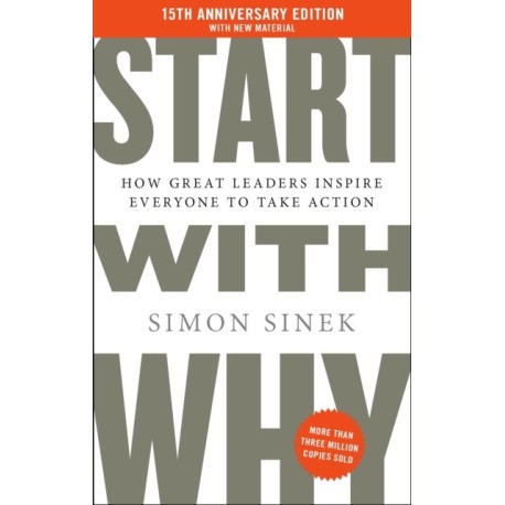 Start With Why: 15th Anniversary Edition: How Great Leaders Inspire Everyone to Take Action