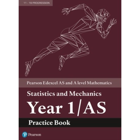 Pearson Edexcel AS and A level Mathematics Statistics and Mechanics Year 1/AS Practice Book