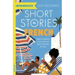 Short Stories in French for Intermediate Learners: Read for pleasure at your level, expand your vocabulary and learn French the fun way!
