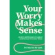 Your Worry Makes Sense: Anxiety and Burnout are Logical (and You Can Overcome Them)