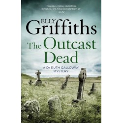 The Outcast Dead: The Dr Ruth Galloway Mysteries 6