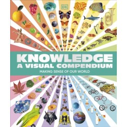 Knowledge A Visual Compendium: Making Sense of our World