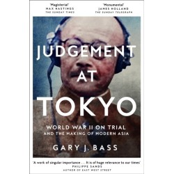 Judgement at Tokyo: World War II on Trial and the Making of Modern Asia