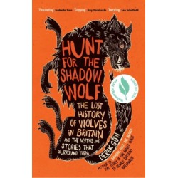 Hunt for the Shadow Wolf: The lost history of wolves and the myths and stories that surround them