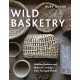 Wild Basketry: Making baskets and natural cordage from foraged plants